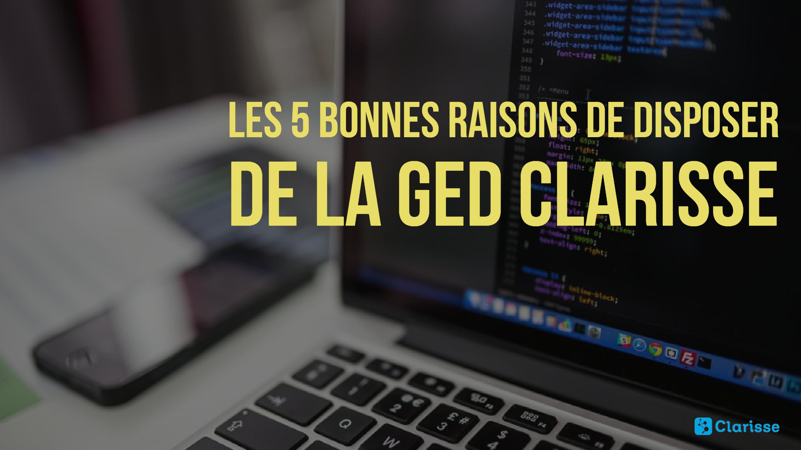 Les 5 bonnes raisons de disposer de la GED Clarisse